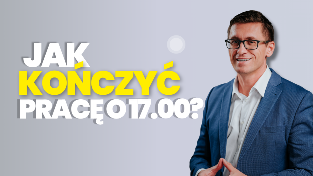 jak kończyć pracę o 17.00